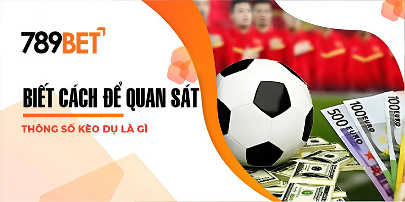 Biết cách để quan sát thông số kèo dụ là gì Biết cách để quan sát thông số kèo dụ là gì